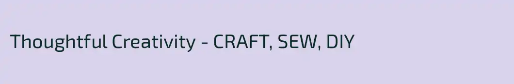 Thoughtful Creativity - CRAFT, SEW, DIY